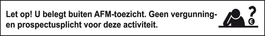 Let op! U belegt buiten AFM-toezicht. Geen vergunning- en prospectverplichting voor deze activiteit.